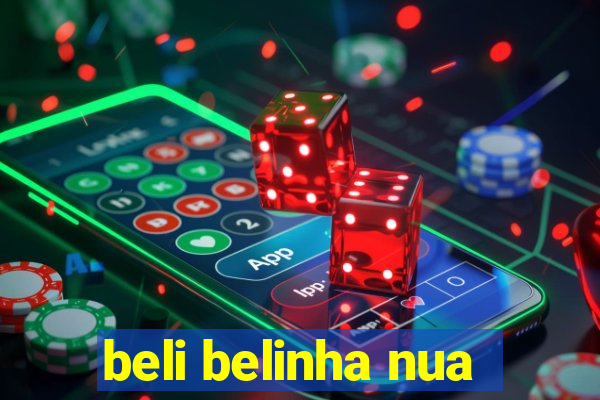 beli belinha nua